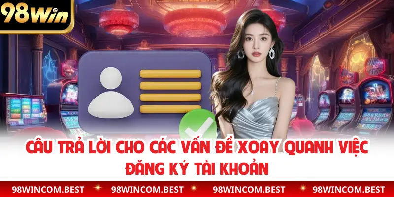 Câu trả lời cho các vấn đề xoay quanh việc đăng ký tài khoản