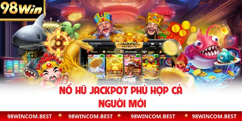 Nổ hũ Jackpot phù hợp cả người mới